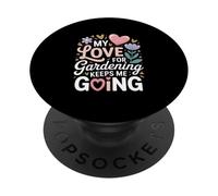 My Love For Gardening Keeps Me Going Garden PopSockets Adhesive PopGrip