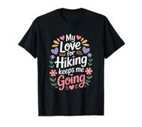 My Love for Hiking Keeps Me Going Hiker Adventure T-Shirt