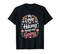 My Love for Hiking Keeps Me Going Hiker Adventure T-Shirt