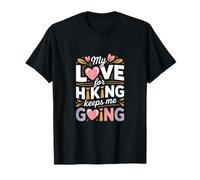 My Love for Hiking Keeps Me Going Hiker Adventure T-Shirt