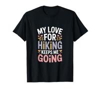 My Love for Hiking Keeps Me Going Hiker Adventure T-Shirt