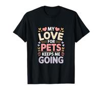 My Love for Pets Keeps Me Going Animal Lovers T-Shirt