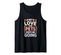 My Love for Pets Keeps Me Going Animal Lovers Tank Top