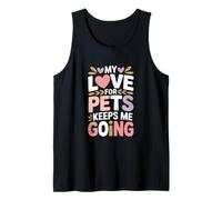 My Love for Pets Keeps Me Going Animal Lovers Tank Top