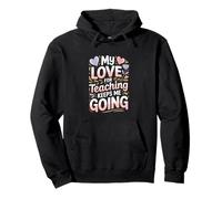 My Love For Teaching Keeps Me Going Teacher Pullover Hoodie