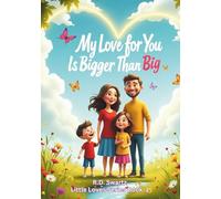 My Love for You Is Bigger Than Big: A Heartwarming Picture Book for Bedtime and Bonding (Little Loves Series Book 1) (Little Love Series)
