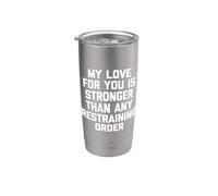 My Love for You is Stronger Than Any Restraining Order - Fun Stainless Steel Insulated Tumbler