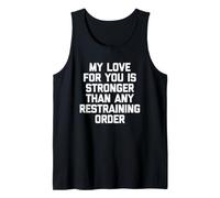 My Love for You is Stronger Than Any Restraining Order - Fun Tank Top
