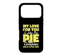 My Love Is Like This Pie Complex And A Little Tart Case for iPhone 17 Pro