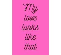 My love looks like that Journal