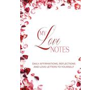 My Love Notes: A Self-Love Journal for Women - Daily Affirmations, Reflections & Love Letters to Yourself
