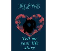 My love, tell me your life story: A memory keepsake book and guided journal for that special someone in your life.