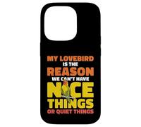 My Lovebird Is The Reason We Can't Have Nice Things Case for iPhone 14 Pro