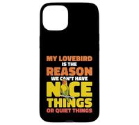 My Lovebird Is The Reason We Can't Have Nice Things Case for iPhone 15 Plus