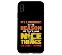 My Lovebird Is The Reason We Can't Have Nice Things Case for iPhone XS Max