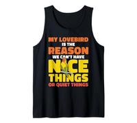 My Lovebird Is The Reason We Can't Have Nice Things Tank Top