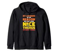 My Lovebird Is The Reason We Can't Have Nice Things Zip Hoodie