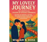 MY LOVELY JOURNEY THE UNOFFICIAL EPISODE-BY-EPISODE COMPANION: EXPLORE THE ROMANCE, HEALING, AND HIDDEN KOREAN TRAVEL GEMS BEHIND THE 2025 K-DRAMA PHENOMENON