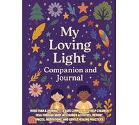 My Loving Light Companion and Grief Journal For Children: A beautifully presented handbook to help children heal through grief with guided ... practices (THE NEW EARTH SCHOOL SERIES)