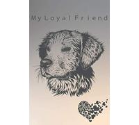 My Loyal Friend: A Journal to Keep All Your Memories/Adventures With Your Dog, And Also a Great Book Gift to a Dog Owner (5.5 x 8.5)