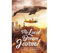 My Lucid Dream Journal: Volume 1 (The Dream Diaries & Journals Series)