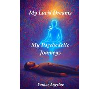 My Lucid Dreams & My Psychedelic Journeys: 1