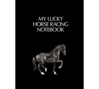 My Lucky Horse Racing Notebook: Casino & Matched Betting Diary, Log - Custom Pages Username and Passwords for Each Bookie, Yearly, Monthly Profit ... for Date/Bookie/Event Info/Profit / Loss