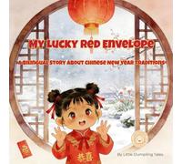 My Lucky Red Envelope: A Bilingual Story About Chinese New Year Traditions (Simplified Chinese, Pinyin, and English): 1 (Little Dumpling Bilingual Series)