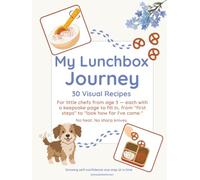 My Lunchbox Journey: 30 visual recipes for little chefs from age 3 - no heat, no sharp knives, with a keepsake page for every recipe