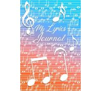 My Lyrics Journal: Songwriting and Composition Book with Lined Ruled Pages and Staff Paper