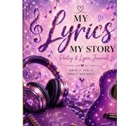 "My Lyrics, My Story": A Guided Songwriting Workbook for Beginners, Poets, and Creative Writers.