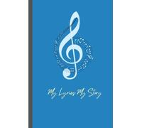 My Lyrics ~ My Story : Lyric Book For Music: Blue Blank Lined/Ruled Songwriting Notebook || 6” x 9”, 115 Pages Music Dairy | Song writers Lyrics Journal Gift For Musicians