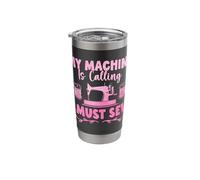 My Machine is Calling I Must Sew Seamstress Sewing Stitching Stainless Steel Insulated Tumbler