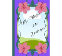 My magic is Decking you: Funny gift notebook for friends and family