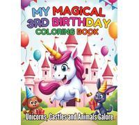 My Magical 3rd Birthday Coloring Book Unicorns Castles and Animals Galore: Celebrate Turning Three with a World of 98 Imagination Joyful Pages and Enchanting Birthday Magic!
