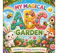 My Magical ABC Garden: Alphabet Coloring & Activity Book for Kids Ages 4-8 with A-Z Letters, Cute Animals, Garden Adventures, Counting, Matching & Drawing