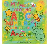 My Magical ABC & Numbers Adventure: Learn, Color & Create for Kids Ages 3-6: Fun Alphabet, Counting and Coloring Activities for Early Learners