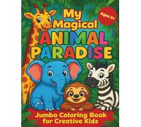 My Magical Animal Paradise I Jumbo Coloring Book For Creative Kids I Ages 3+ I: 100 Adorably Designed Animal Illustrations