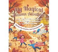 My Magical Autumn Adventure: Coloring and Activity Book for Kids Ages 4-8: Leaves, Harvest, and Fall Learning Fun (My Magical Seasons & Adventures Series)
