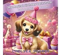 My Magical Birthday Dachshund Coloring Book (The Dachshund Coloring Book Series)