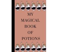 My Magical Book of Potions: A blank potion recipe book, 120 pages, 6x9, for kids, teens and adults
