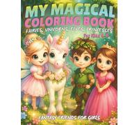 My Magical Coloring Book for kids 4-8 - Fairies, Unicorns, Elves & Princesses: Fantasy Coloring for Girls | Whimsical Fairy-Tale Art | Unicorns, Fairies & Fun | Magical Creatures Coloring