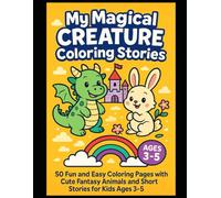 My Magical Creature Coloring Stories: 50 Fun and Easy Coloring Pages with Cute Fantasy Animals and Short Stories for Kids Ages 3-5: Perfect for ... Lines, Big Smiles (Big Fun Coloring Series.)