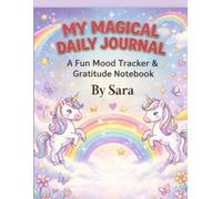 My Magical Daily Journal for Girls: A Fun Mood Tracker, Gratitude & Drawing Notebook to Practice Mindfulness and Happiness (100+ Pages) (Sara's Creative Learning Series)