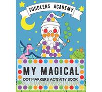 My Magical Dot Markers Activity Book: Creative and Easy Coloring Book for Toddlers Kids Ages 1-3 Big Guided Dots (Toddlers Academy)