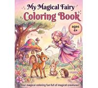 My Magical Fairy Coloring Book: A Magical Coloring Adventure Filled with Enchanting Fairies for Ages 4+