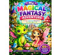 My Magical Fantasy Adventure: A Cute Coloring Book Featuring Dragons, Fairies, Magical Forests, and Enchanted Friends for Kids Ages 3-10