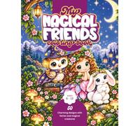 My Magical Friends Coloring Book: 50 Enchanting Coloring Pages (100 Single-Sided Pages) of Baby Dragons, Fairies, Unicorns, and Woodland Creatures for Kids Who Love Magic