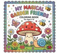 MY MAGICAL GARDEN FRIENDS: Coloring Book For Ages 5 - 8