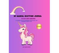 My Magical Gratitude Journal - 90 Days with Unicorns: A journey full of happiness and magic for children aged 6 to 10